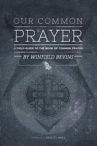 Winfield Bevins - Our Common Prayer: A Field Guide to the Book of Common Prayer, Häftad