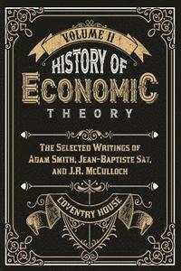 bokomslag History of Economic Theory: The Selected Writings of Adam Smith, Jean-Baptiste Say, and J.R. McCulloch