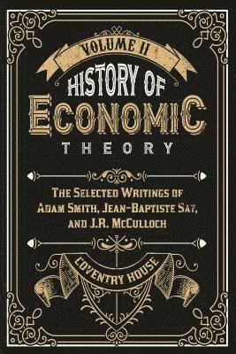 History of Economic Theory: The Selected Writings of Adam Smith, Jean-Baptiste Say, and J.R. McCulloch 1
