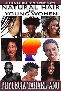 bokomslag Natural Hair for Young Women: A step-by-step guide to Natural Hair for Black Women, the Best Hair Products, Hair Growth, Hair Treatments, Natural Ha