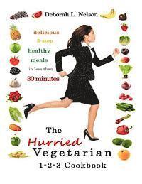 Deborah L. Nelson - The "Hurried" Vegetarian 1-2-3: Delicious 3-Step Vegetarian Meals in less than 30 Minutes, Häftad