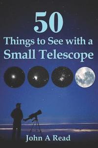 bokomslag 50 Things To See With A Small Telescope