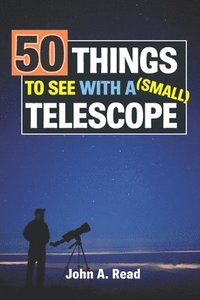 bokomslag 50 Things To See With A Small Telescope