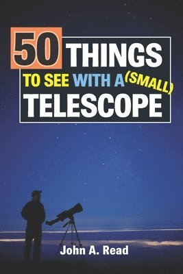 John A. Read - 50 Things To See With A Small Telescope, Häftad