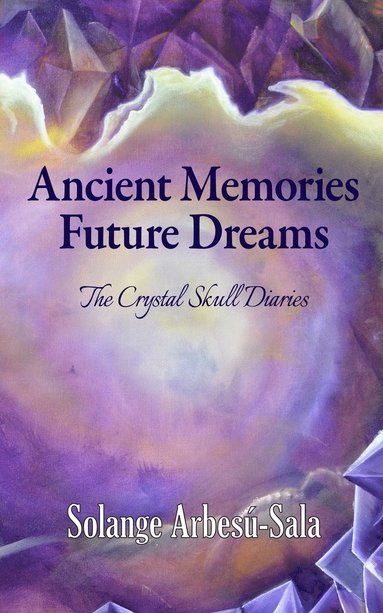 bokomslag Ancient Memories, Future Dreams - The Crystal Skull Diaries