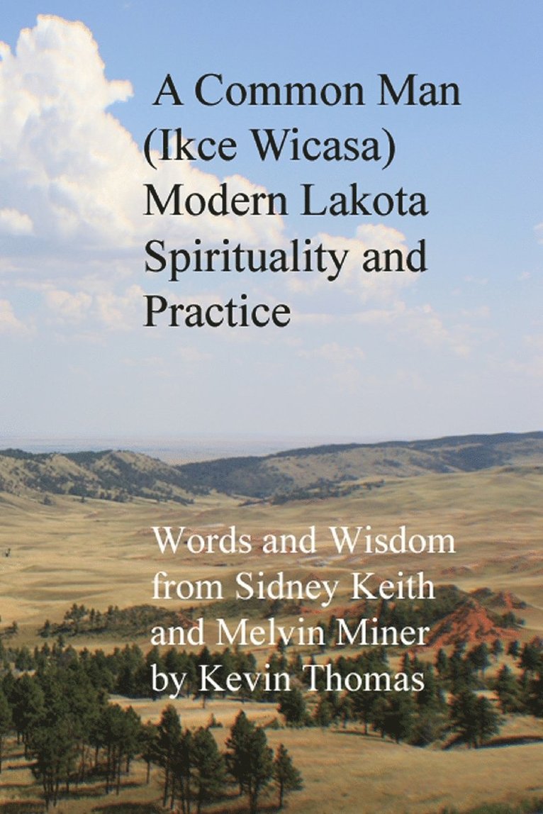 A Common Man (Ikce Wicasa) Modern Lakota Spirituality and Practice 1