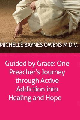 bokomslag Guided by Grace: One Preacher's Journey through Active Addiction into Healing and Hope