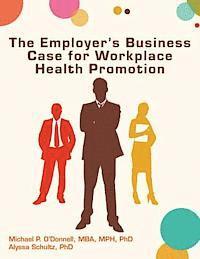 Alyssa Schultz, Michael P. O'Donnell - The Employer's Business Case for Workplace Health Promotion, Häftad
