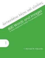 T. Michael W. Halcomb - 800 Words and Images: A New Testament Greek Vocabulary Builder, Häftad
