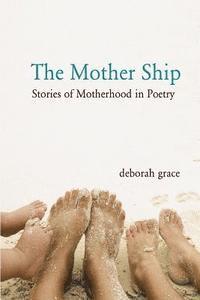 bokomslag The Mother Ship: Stories of Motherhood in Poetry