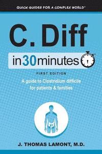 bokomslag C. Diff in 30 Minutes: A Guide to Clostridium Difficile for Patients & Families