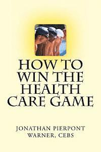 bokomslag How To Win The Health Care Game