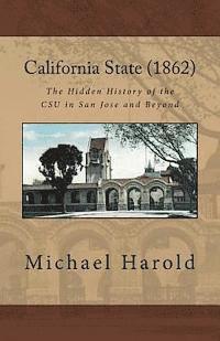 bokomslag California State (1862): The Hidden History of the CSU in San Jose and Beyond