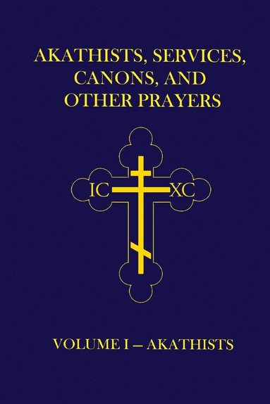 bokomslag Akathists, Services, Canons, and Other Prayers - Volume I