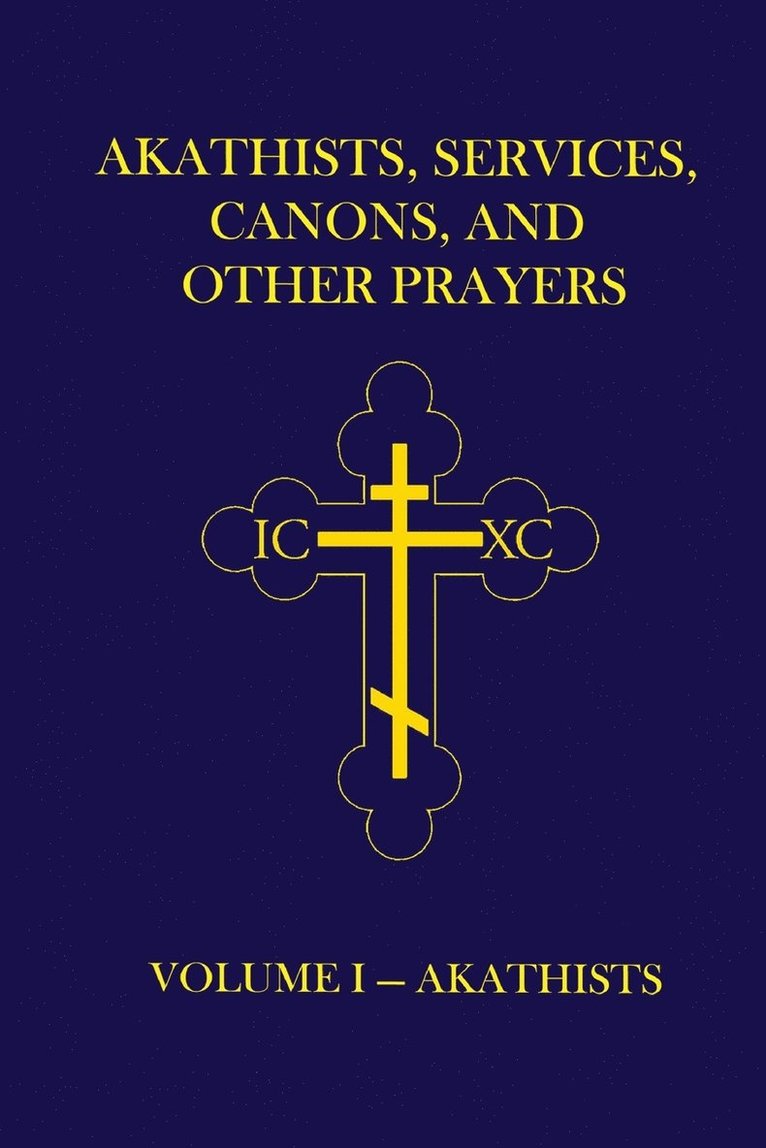 Akathists, Services, Canons, and Other Prayers - Volume I 1