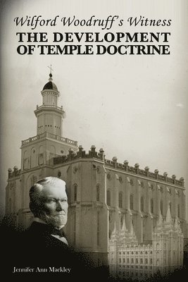 bokomslag Wilford Woodruff's Witness: The Development of Temple Doctrine
