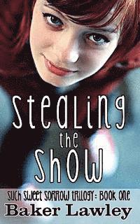 Stealing the Show: Book One of the Such Sweet Sorrow Trilogy 1