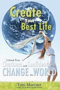 bokomslag Create Your Best Life: Unleash Your Charisma and Confidence to Change the World