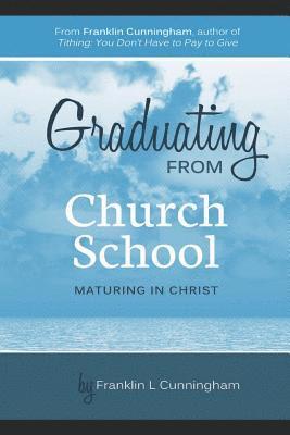 Graduating From Church School: Maturing In Christ 1