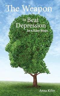 bokomslag The Weapon to Beat Depression: In 4 Easy Steps