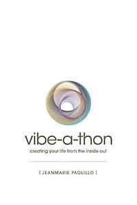 bokomslag The Vibe-a-Thon: creating your life from the inside out