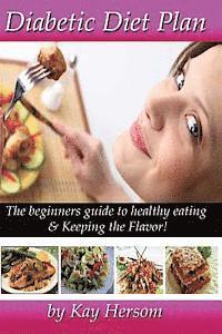 bokomslag Diabetic Diet Plan: The Beginners Guide to Healthy Eating & Keeping the Flavor!