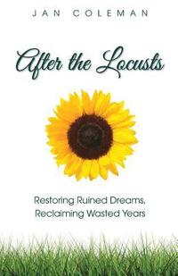 bokomslag After the Locusts: Restoring Ruined Dreams Reclaiming Wasted Years