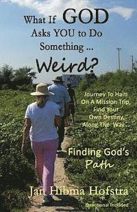 Jan Hibma Hofstra - What If God Asks You To Do Something... Weird?: Finding God's Path, Häftad