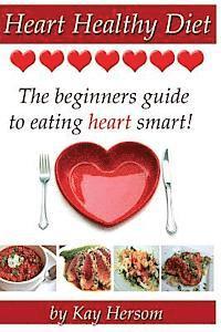 bokomslag Heart Healthy Diet: The Beginners Guide to Eating Heart Smart!