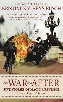 The War and After: Five Stories of Magic and Revenge: A Faerie Justice Collection 1