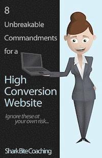 bokomslag 8 Unbreakable Commandments for a High Conversion Website: Ignore these at your own risk...