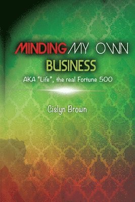 bokomslag MINDING MY OWN BUSINESS AKA Life, the real Fortune 500