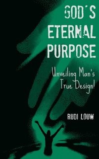 bokomslag God's Eternal Purpose: Unveiling Man's True Design!