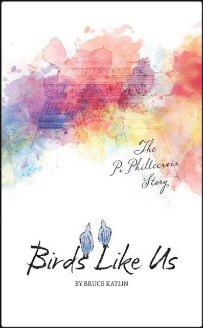 Bruce Katlin - Birds Like Us: The Pi Phillecroix Story, Häftad
