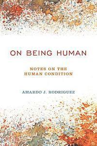 bokomslag On Being Human: Notes On The Human Condition