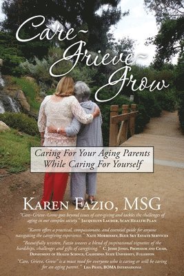 bokomslag Care, Grieve, Grow: Caring For Your Aging Parents While Caring for Yourself