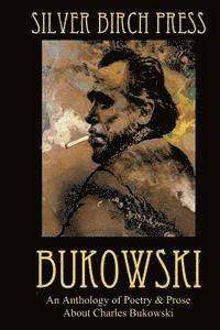 bokomslag Bukowski: An Anthology of Poetry & Prose About Charles Bukowski