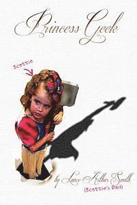 Lance Arthur Smith - Princess Geek: Dad and daughter, Braving the new geek chic together, Häftad