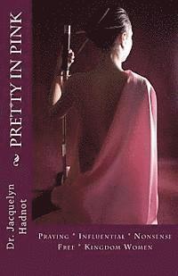 Jacquelyn Hadnot - Pretty In Pink: Praying * Influential * Nonsense Free* Kingdom Women, Häftad