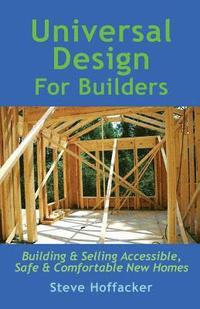 bokomslag Universal Design For Builders: Building & Selling Accessible. Safe & Comfortable New Homes
