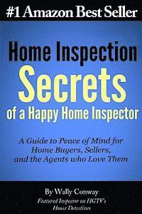 bokomslag Home Inspection Secrets of A Happy Home Inspector: A Guide to Peace of Mind for Home Buyers, Sellers, and the Agents who Love Them!
