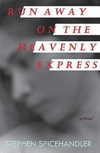Stephen Spicehandler - Run Away on the Heavenly Express, Häftad