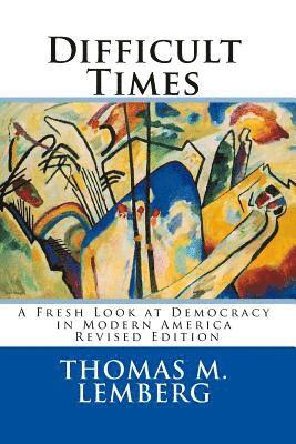 bokomslag Difficult Times: A Fresh Look at Democracy in Modern America