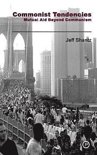 Jeff Shantz - Commonist Tendencies: Mutual Aid Beyond Communism, Häftad