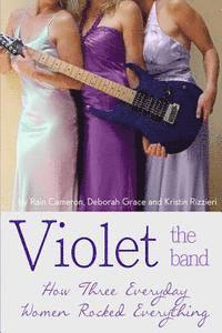 bokomslag Violet the Band: : How Three Everyday Women Rocked Everything