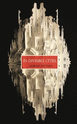 Dominic Pettman - In Divisible Cities, Häftad