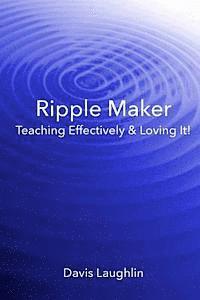 bokomslag Ripple Maker: Teaching Effectively & Loving It!