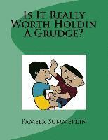 Is It Really Worth Holdin A Grudge? 1