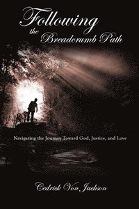 bokomslag Following the Breadcrumb Path: Navigating the Journey Toward God, Justice, and Love