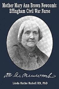 Linda Hatke Ruholl Rn Phd - Mother Mary Ann Brown Newcomb: Effingham Civil War Nurse, Häftad